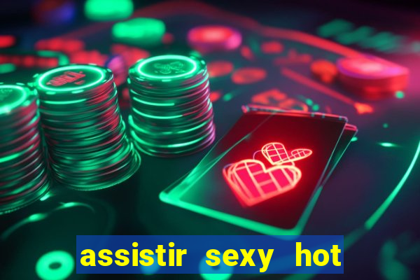 assistir sexy hot ao vivo gratis