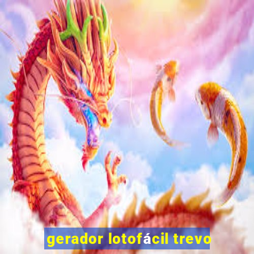 gerador lotofácil trevo