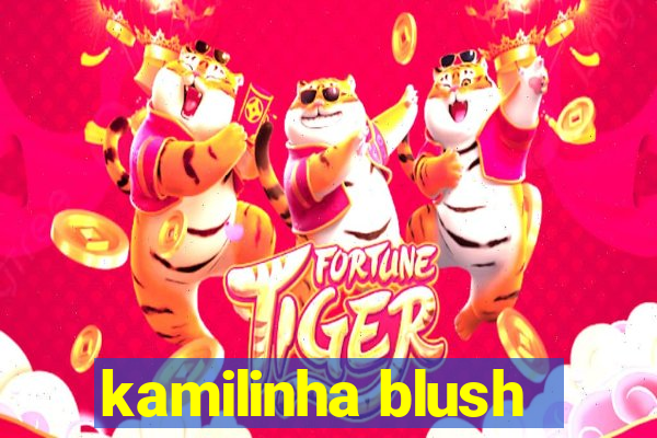 kamilinha blush