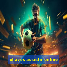 chaves assistir online