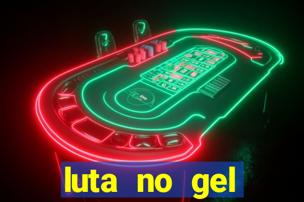 luta no gel cassino show