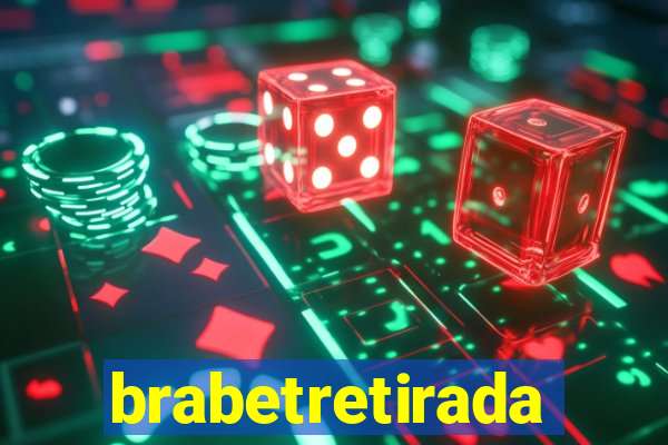 brabetretirada