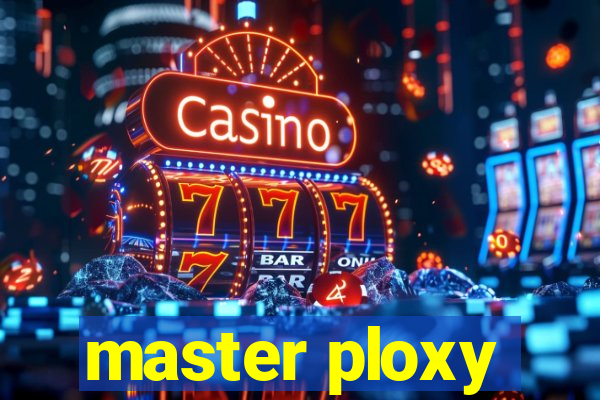 master ploxy