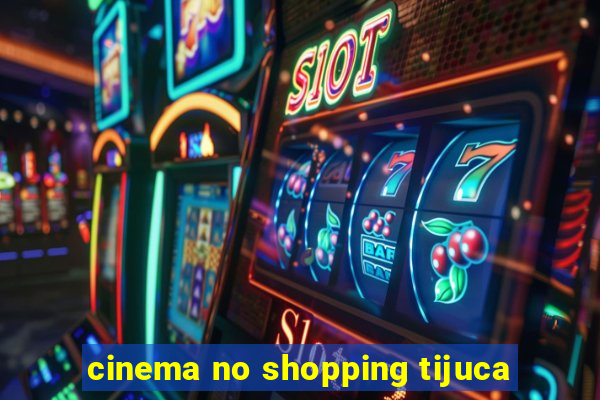 cinema no shopping tijuca