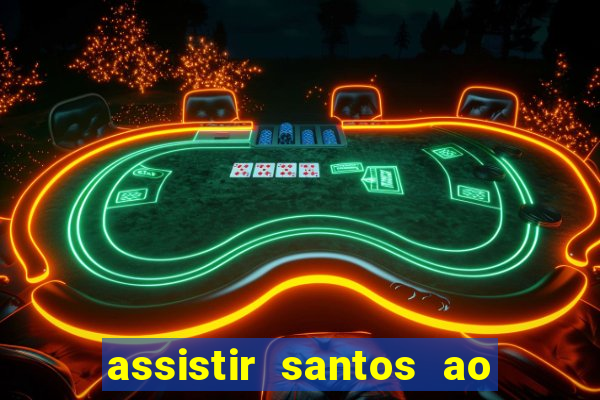 assistir santos ao vivo futemax