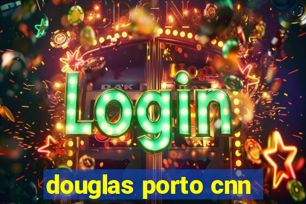 douglas porto cnn