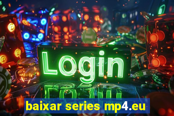 baixar series mp4.eu