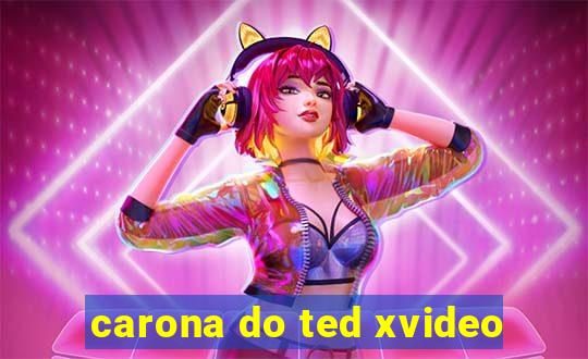 carona do ted xvideo