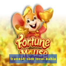 travesti com local bahia