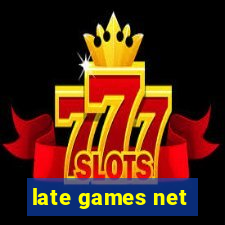 late games net