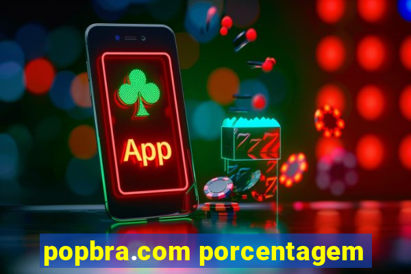 popbra.com porcentagem