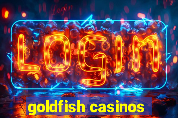 goldfish casinos