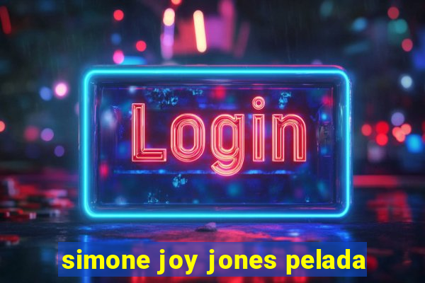 simone joy jones pelada