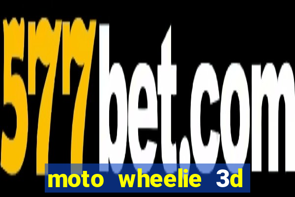 moto wheelie 3d dinheiro infinito