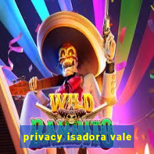 privacy isadora vale