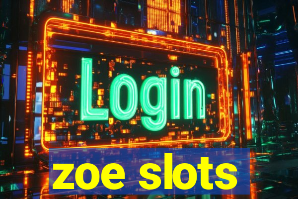 zoe slots