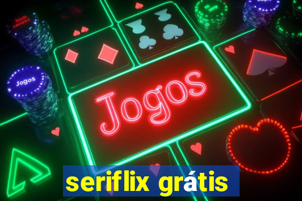 seriflix grátis