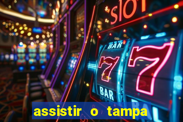 assistir o tampa da bola