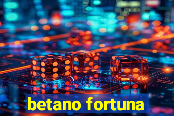 betano fortuna