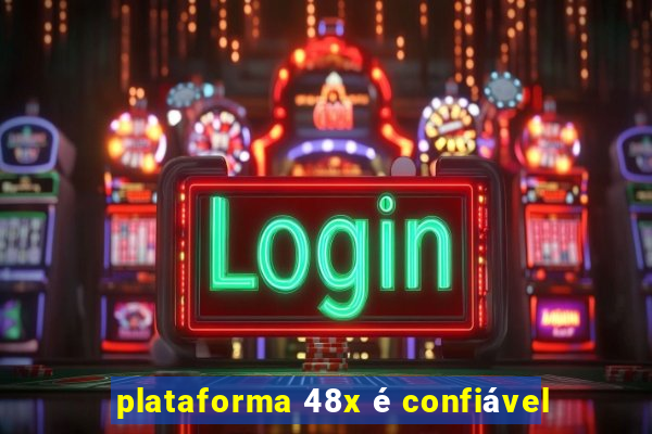 plataforma 48x é confiável