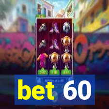 bet 60