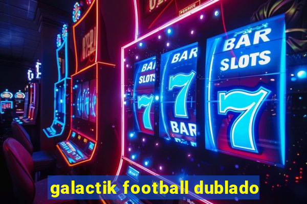 galactik football dublado