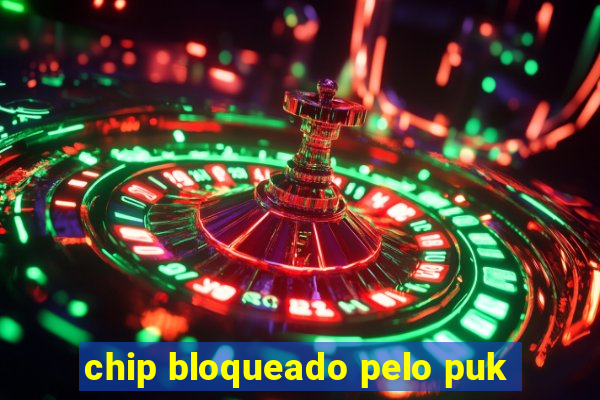 chip bloqueado pelo puk