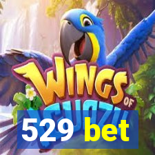 529 bet