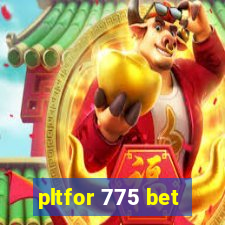 pltfor 775 bet