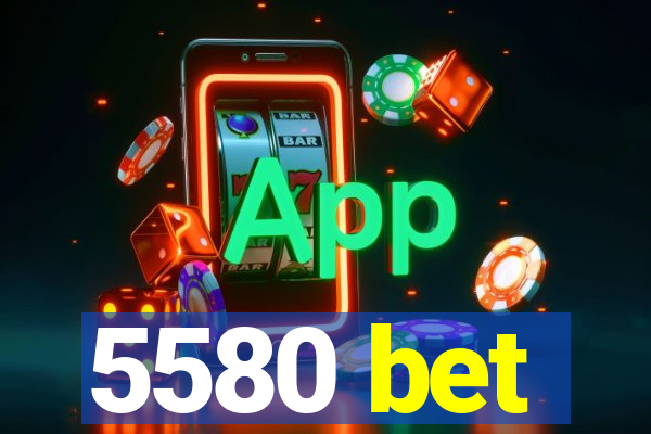 5580 bet