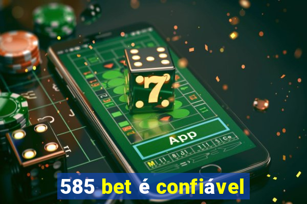 585 bet é confiável