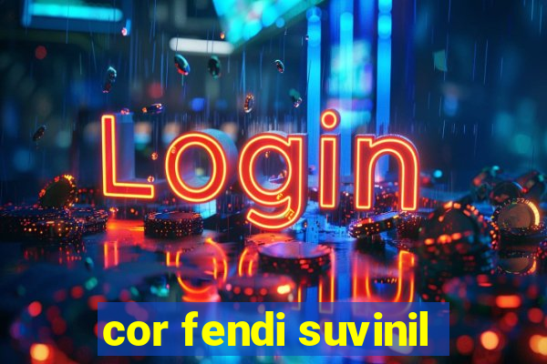 cor fendi suvinil