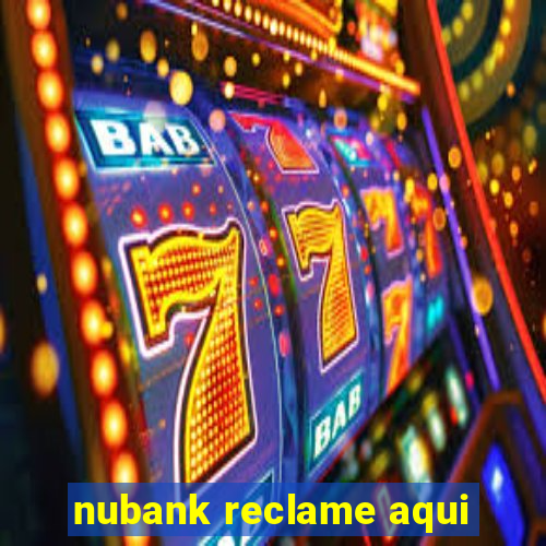 nubank reclame aqui