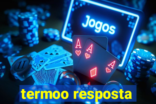 termoo resposta