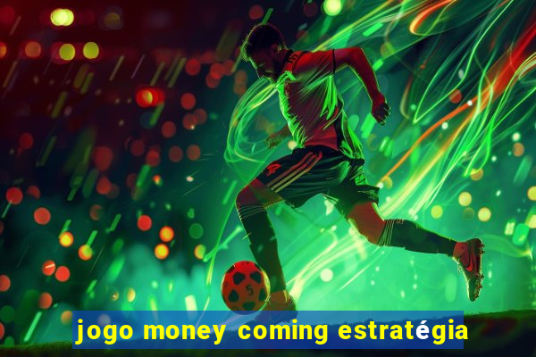 jogo money coming estratégia