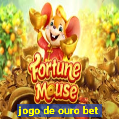 jogo de ouro bet