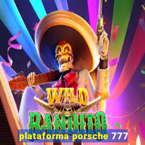 plataforma porsche 777