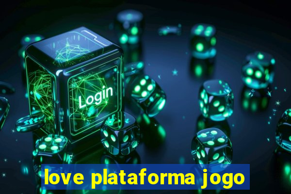 love plataforma jogo