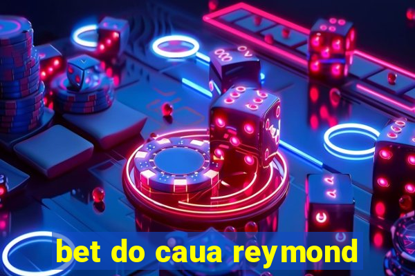 bet do caua reymond