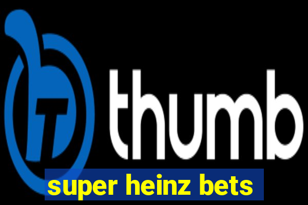 super heinz bets