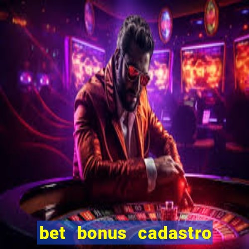 bet bonus cadastro sem deposito