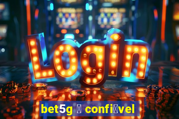 bet5g 茅 confi谩vel