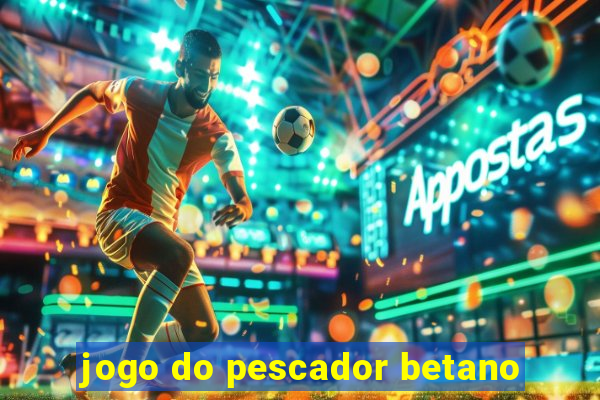 jogo do pescador betano