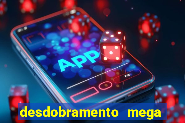 desdobramento mega sena 36 dezenas grátis