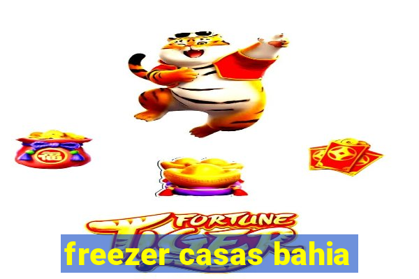 freezer casas bahia