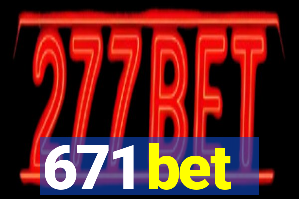 671 bet