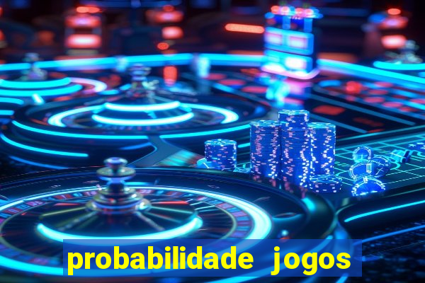 probabilidade jogos de hoje