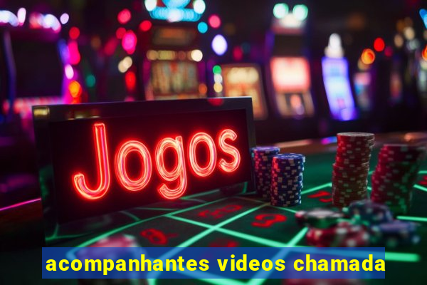 acompanhantes videos chamada