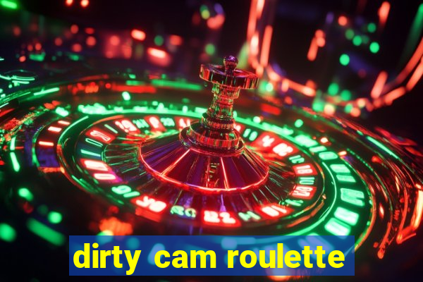 dirty cam roulette