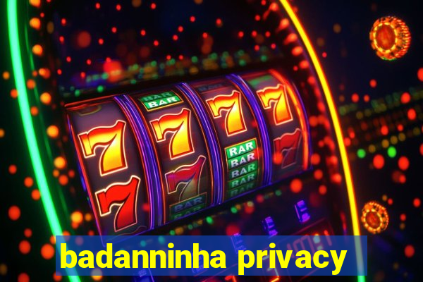 badanninha privacy